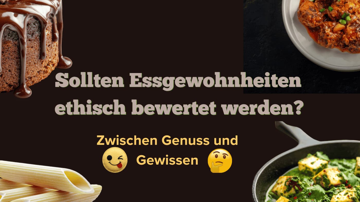 Sollten Essgewohnheiten ethisch bewertet werden
